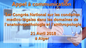 Appel &agrave; communication : 1er Congr&egrave;s National sur les conduites medico-l&eacute;gales dans les domaines de  lanatomopathologie et lanthropologie le 21 Avril 2018 &agrave; Alger
