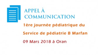 Appel &agrave; communication : 1&egrave;re journ&eacute;e p&eacute;diatrique du Service de p&eacute;diatrie B Marfan, CHU Oran - 09 Mars 2018 &agrave; Oran