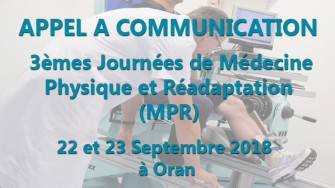 APPEL A COMMUNICATION : 3&egrave;me Journ&eacute;e de M&eacute;decine Physique et R&eacute;adaptation (MPR) Les 22 et 23 Septembre 2018 &agrave; Oran