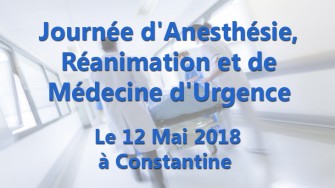 Journ&eacute;e dAnesth&eacute;sie, R&eacute;animation et de M&eacute;decine dUrgence - 12 Mai 2018 &agrave; Constantine