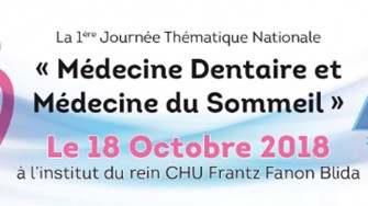 1&egrave;re Journ&eacute;e Th&eacute;matique Nationale : M&eacute;decine Dentaire et M&eacute;decine du Sommeil - 18 Octobre 2018 &agrave; Blida