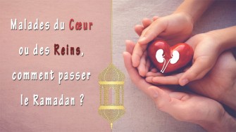 Malades du c&oelig;ur ou des reins, comment passer le Ramadan ?